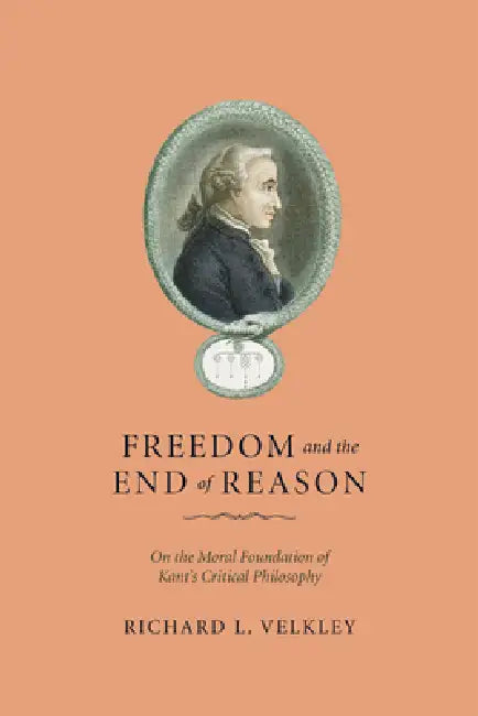 Freedom and the End of Reason (English, Richard L. Velkley)