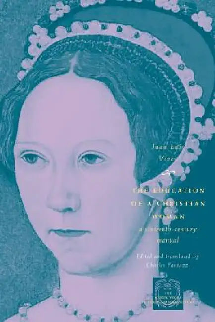 The Education of a Christian Woman (English, Juan Luis Vives | Charles Fantazzi)