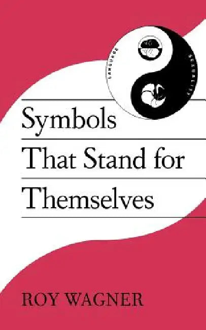 Symbols That Stand for Themselves (English, Roy Wagner)