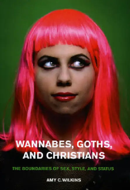 Wannabes, Goths, and Christians (English, Amy C. Wilkins)