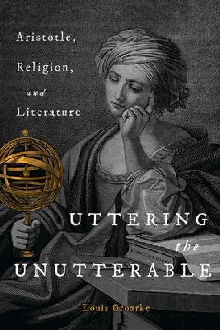 Uttering the Unutterable (English, Louis F. Groarke)