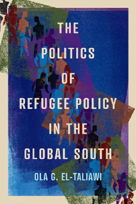The Politics of Refugee Policy in the Global South (English, Ola G. El-Taliawi)
