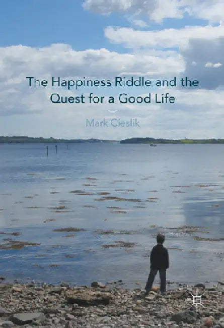 The Happiness Riddle and the Quest for a Good Life (English, Mark Cieslik)