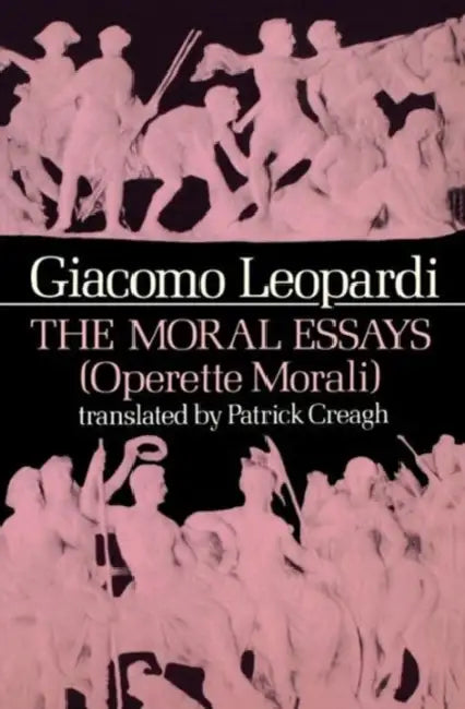 The Moral Essays (Operette Morali) (English, Giacomo Leopardi | Patrick Creagh)