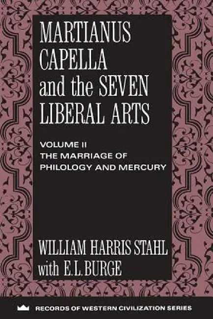 Martianus Capella and the Seven Liberal Arts (English, William Harris Stahl)