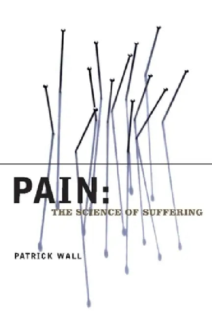 Pain: The Science of Suffering (English, Patrick Wall)