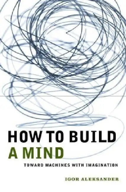 How to Build a Mind (English, Igor Aleksander)