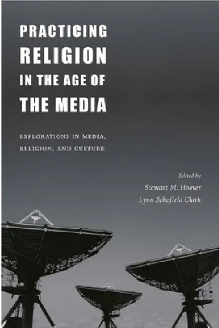 Practicing Religion in the Age of the Media (English, Stewart Hoover | Lynn Schofield Clark)