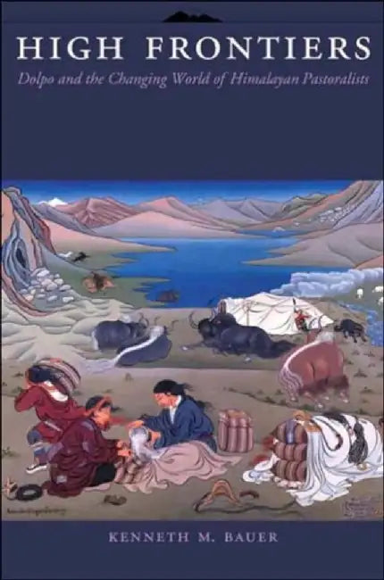 High Frontiers - Himalayan Pastoralists (English, Kenneth Michael Bauer)