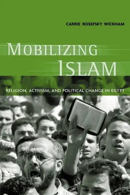 Mobilizing Islam (English, Carrie Rosefsky Wickham)