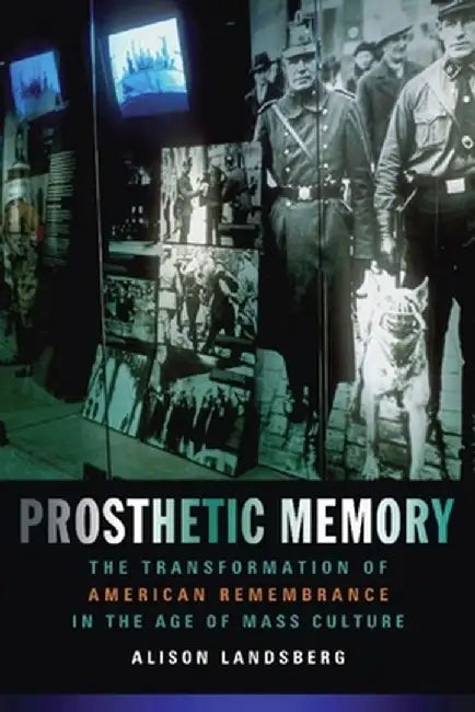 Prosthetic Memory (English, Alison Landsberg)