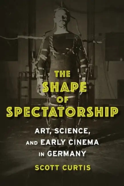 The Shape of Spectatorship (English, Scott Curtis)
