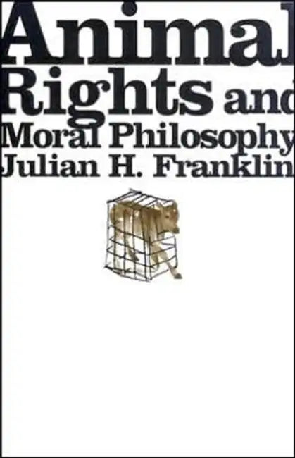 Animal Rights and Moral Philosophy (English, Julian H. Franklin)