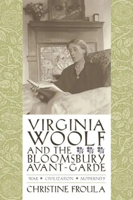Virginia Woolf and the Bloomsbury Avant-Garde (English, Christine Froula)