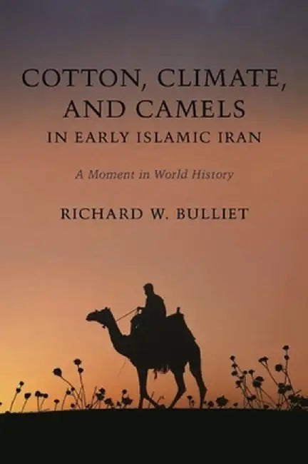 Cotton, Climate, and Camels in Early Islamic Iran (English, Richard Bulliet)