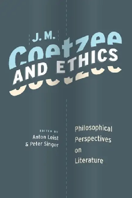 J. M. Coetzee and Ethics (English, Anton Leist | Peter Singer)