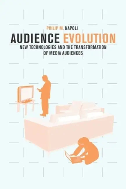 Audience Evolution (English, Philip M. Napoli)