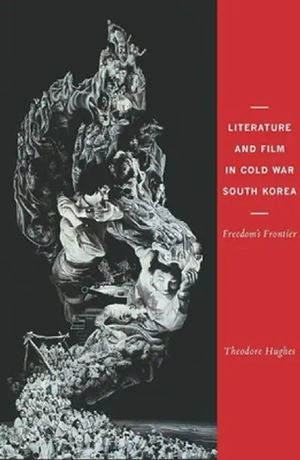 Literature and Film in Cold War South Korea (English, Theodore Hughes)