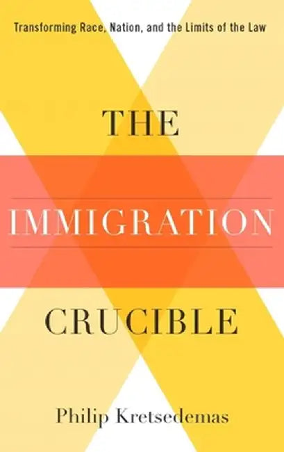 The Immigration Crucible (English, Philip Kretsedemas)