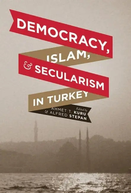 Democracy, Islam, and Secularism in Turkey (English, Ahmet Kuru)