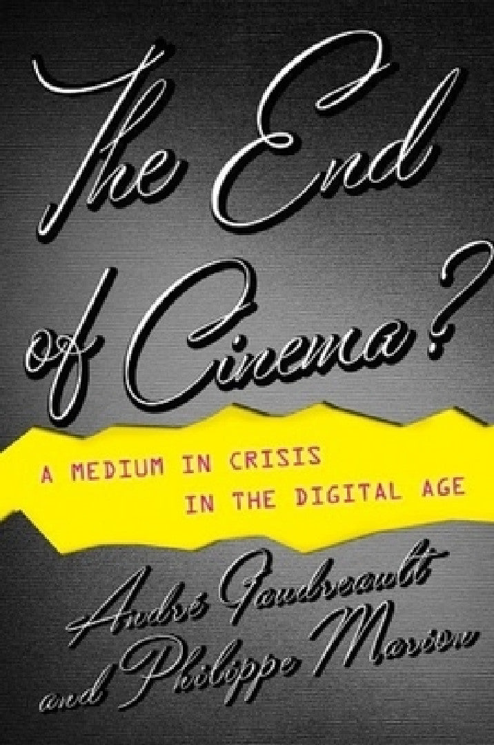 The End of Cinema? (English, André Gaudreault | Philippe Marion | Timothy Barnard)
