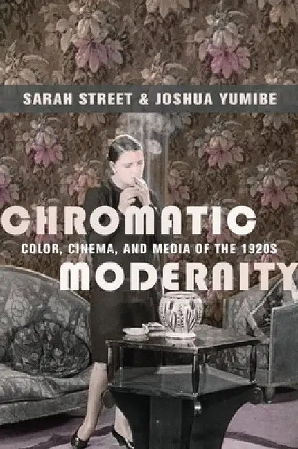 Chromatic Modernity (English, Sarah Street | Joshua Yumibe)