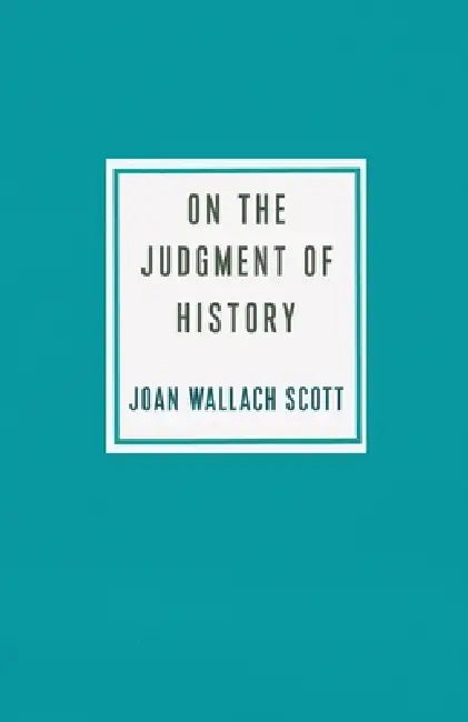 On the Judgment of History (English, Joan Wallach Scott)