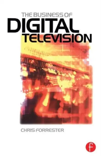 The Business of Digital Television (English, Chris Forrester)