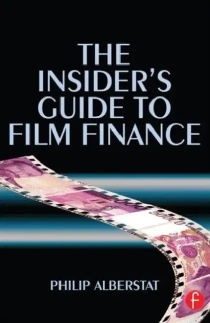 The Insider's Guide to Film Finance (English, Philip Alberstat)