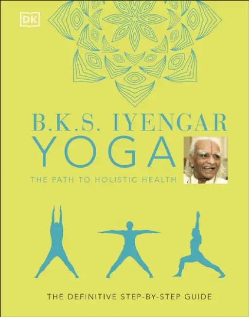 B.K.S. Iyengar Yoga The Path to Holistic Health (English, B.K.S. Iyengar)