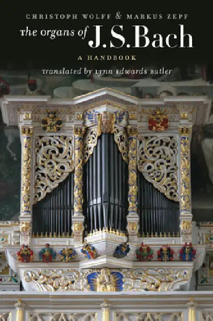 The Organs of J.S. Bach (English, Christoph Wolff | Markus Zepf | Lynn Edwards Butler)