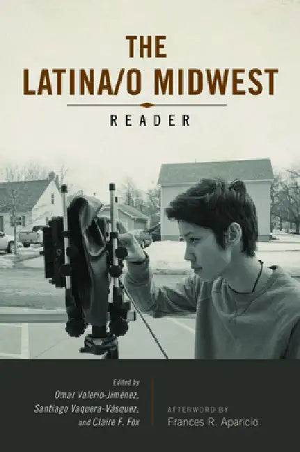 Latina/o Midwest Reader (English, Omar Valerio-Jimenez | Santiago Vaquera-Vasquez)