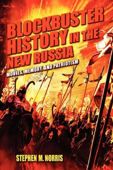 Blockbuster History in the New Russia (English, Stephen M. Norris)