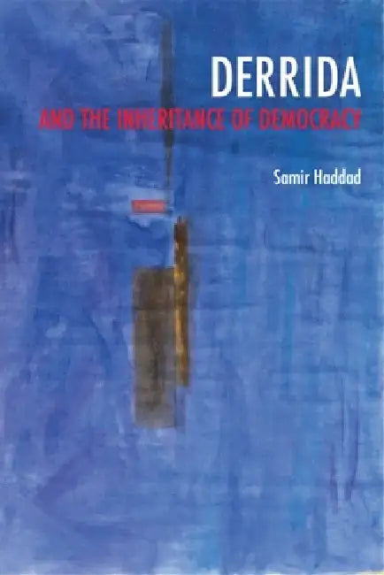 Derrida and the Inheritance of Democracy (English, Samir Haddad)