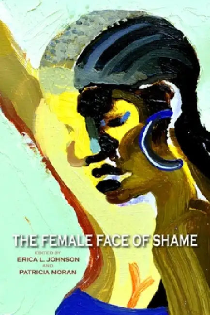 The Female Face of Shame (English, Erica L. Johnson | Patricia Moran)