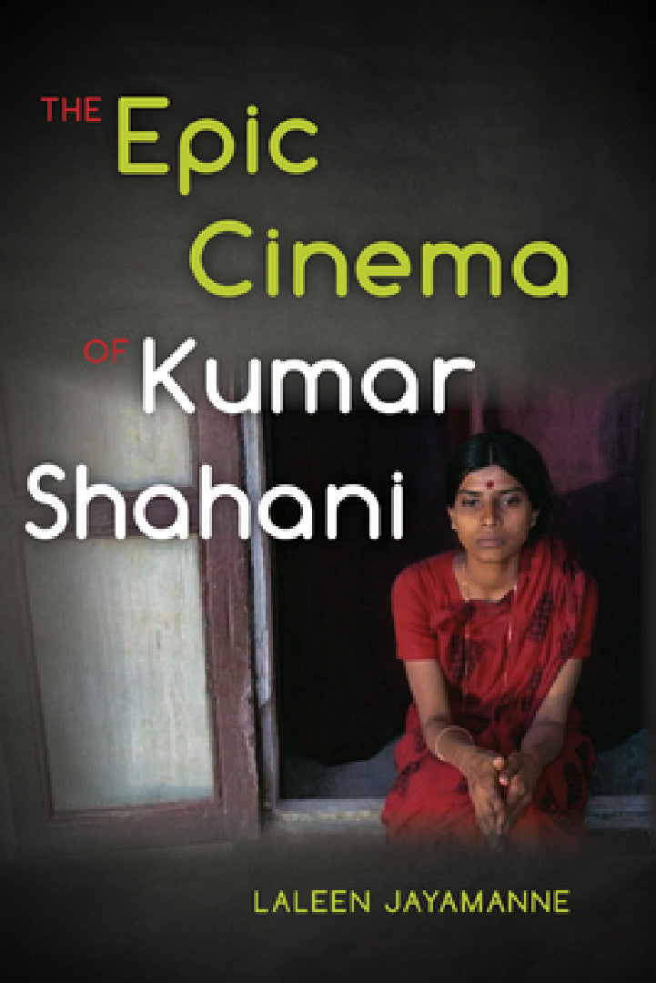 The Epic Cinema of Kumar Shahani (English, Laleen Jayamanne)