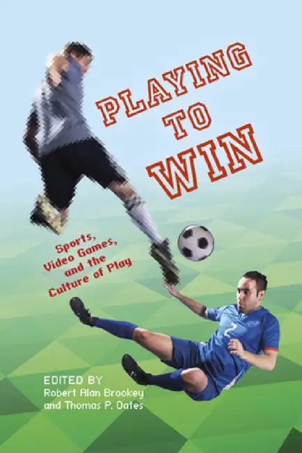 Playing to Win (English, Thomas P. Oates | Andrew Baerg | Meredith M. Bagley)
