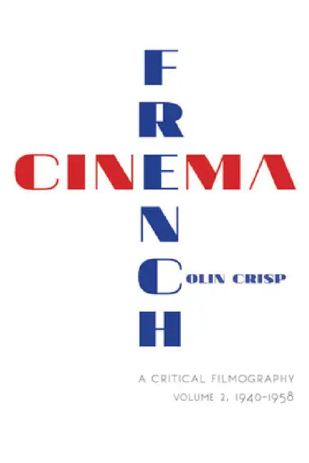 French Cinema a Critical Filmography (English, Colin Crisp | C. G. Crisp)