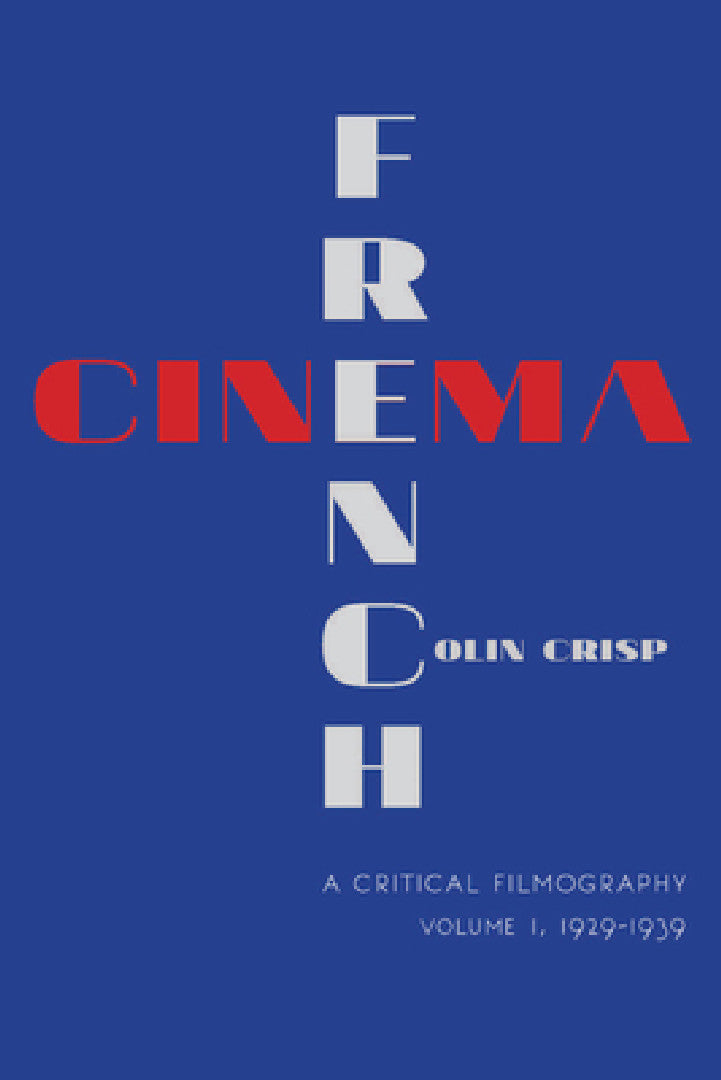 French Cinema--A Critical Filmography (English, Colin Crisp | C. G. Crisp)