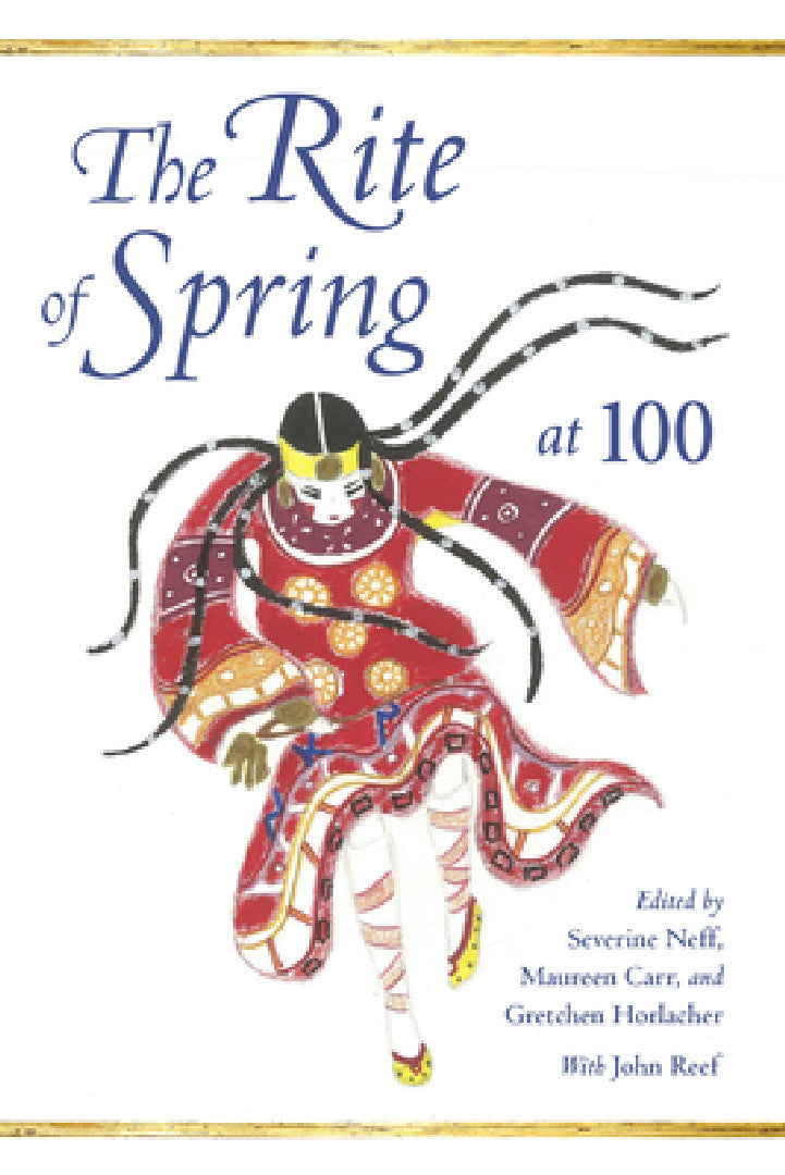The Rite of Spring at 100 (English, Severine Neff | Maureen Carr | Gretchen Horlacher)