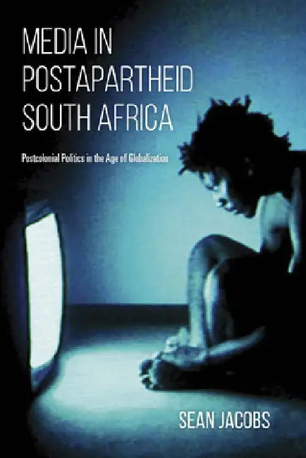 Media in Postapartheid South Africa (English, Sean Jacobs)