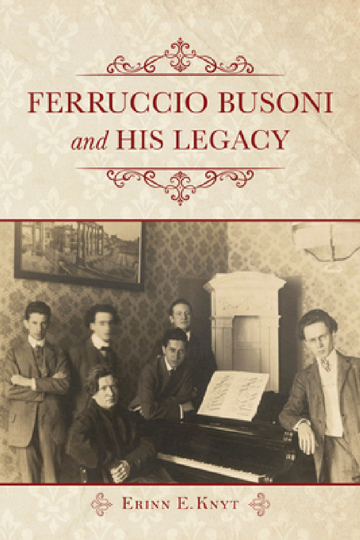 Ferruccio Busoni and His Legacy (English, Erinn E. Knyt)