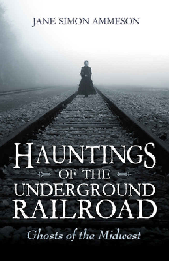 Hauntings of the Underground Railroad (English, Jane Simon Ammeson)