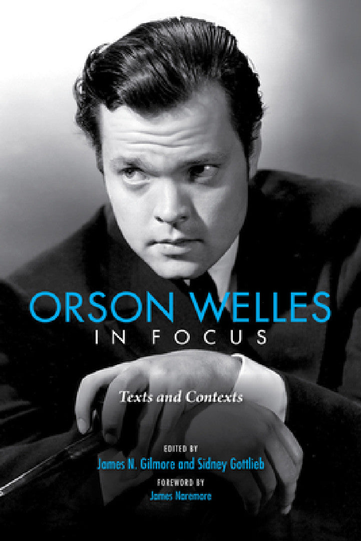 Orson Welles in Focus (English, James Naremore | James N. Gilmore | Sidney Gottlieb)