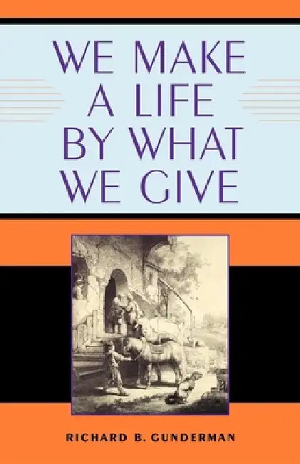 We Make a Life by What We Give (English, Richard B. Gunderman)