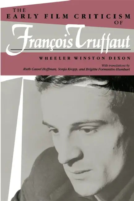 The Early Film Criticism of Francois Truffaut (English, Wheeler Winston Dixon | Brigitte Formentin-Humbert | Sonja Kropp)