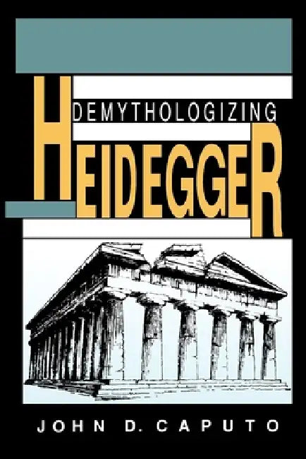 Demythologizing Heidegger (English, John D. Caputo)