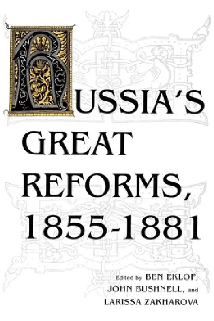 Russia S Great Reforms, 1855 1881 (English, Ben Eklof | John Bushnell | Larissa Zakharova)