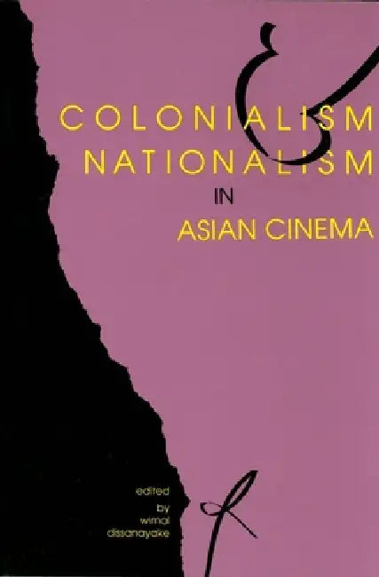 Colonialism and Nationalism in Asian Cinema (English, Wimal Dissanayake)