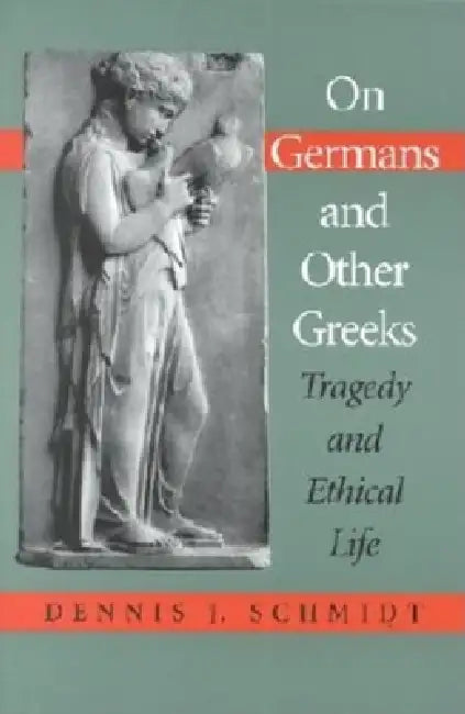 On Germans and Other Greeks (English, Dennis J. Schmidt)